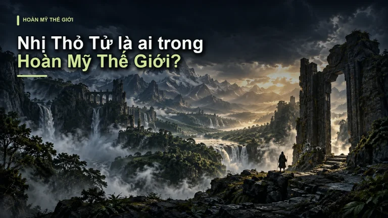 Nhị Thỏ Tử là ai trong Hoàn Mỹ Thế Giới?
