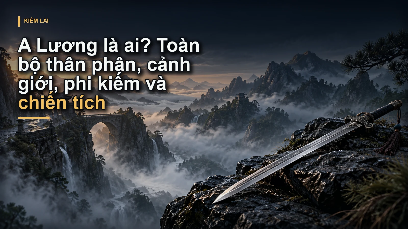 A Lương là ai? Toàn bộ thân phận, cảnh giới, phi kiếm và chiến tích