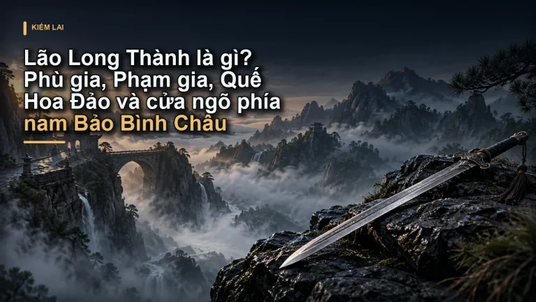 Lão Long Thành là gì? Phù gia, Phạm gia, Quế Hoa Đảo và cửa ngõ phía nam Bảo Bình Châu
