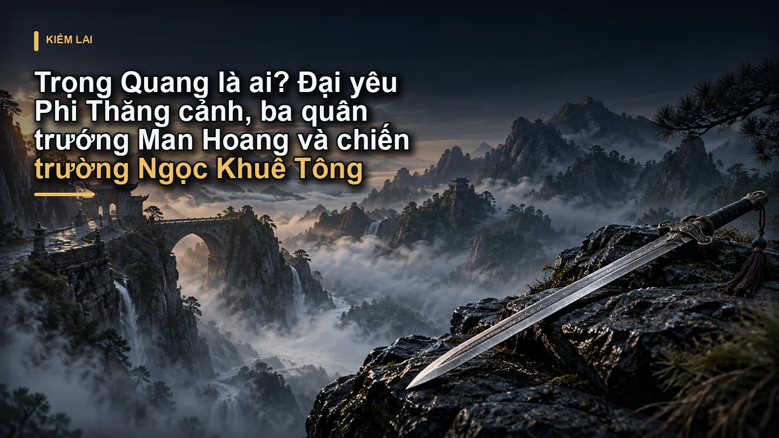 Trọng Quang là ai? Đại yêu Phi Thăng cảnh, ba quân trướng Man Hoang và chiến trường Ngọc Khuê Tông