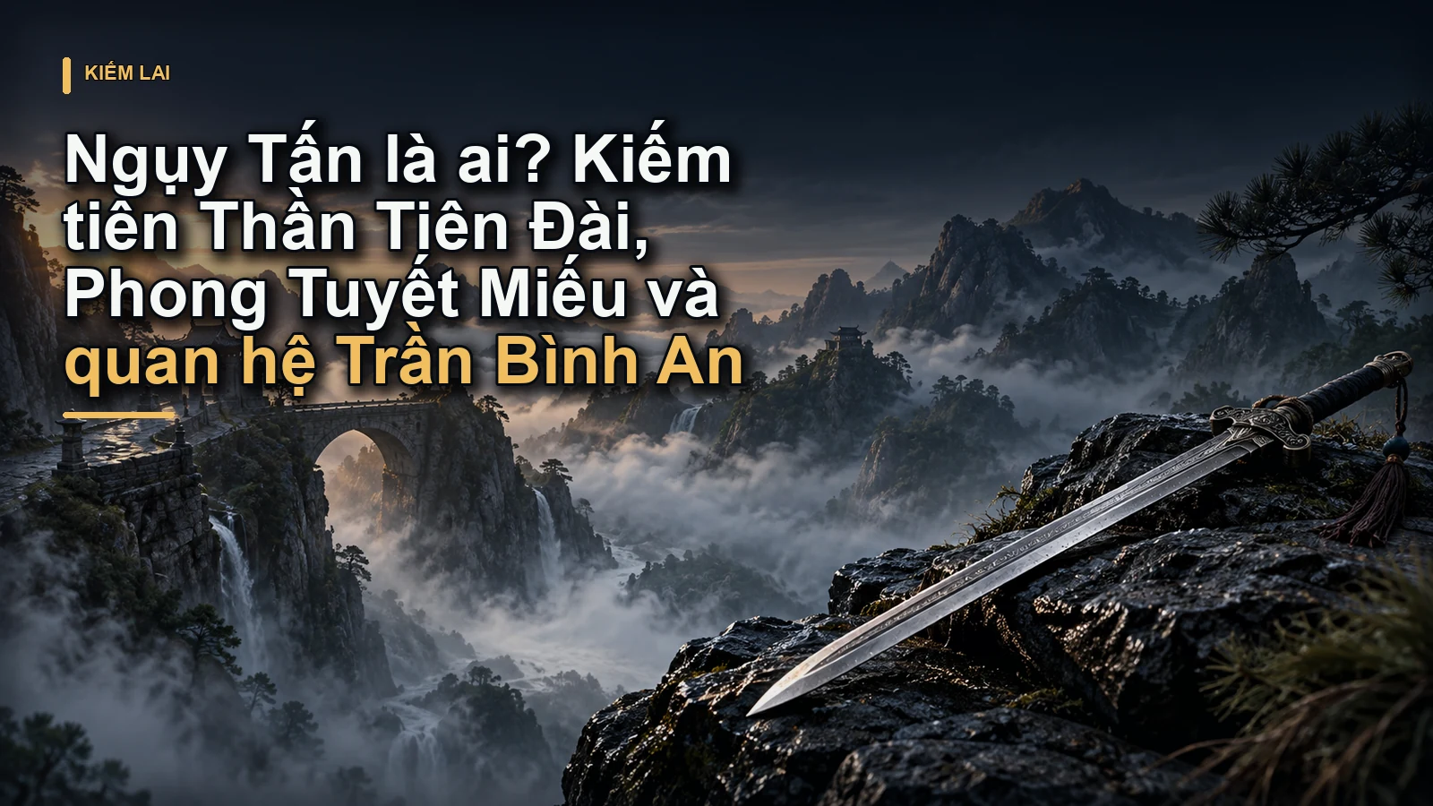 Ngụy Tấn là ai? Kiếm tiên Thần Tiên Đài, Phong Tuyết Miếu và quan hệ Trần Bình An