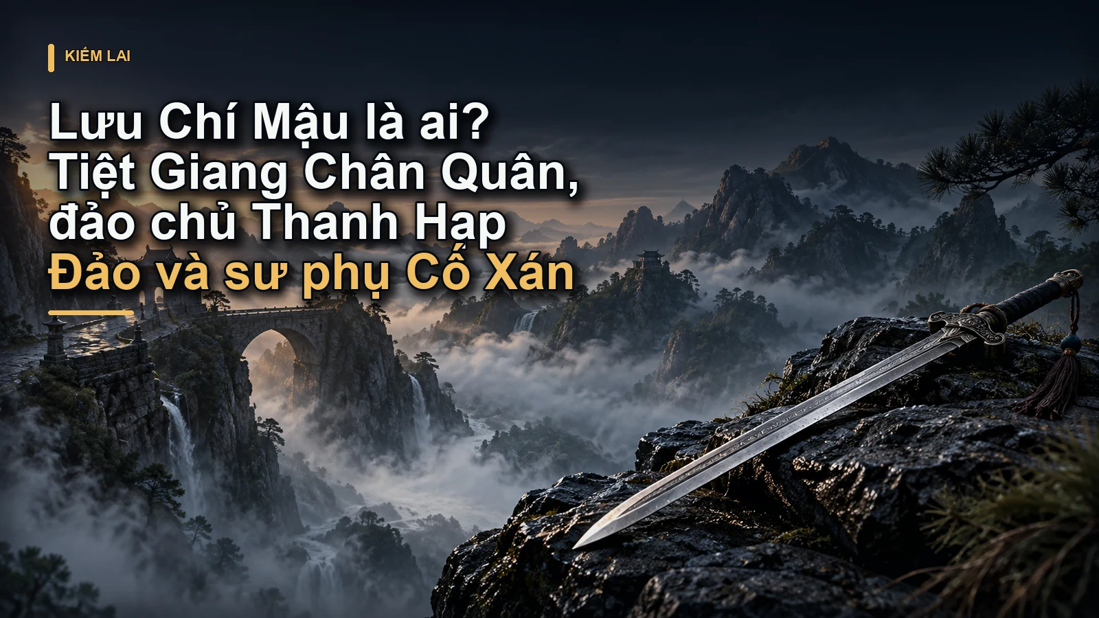 Lưu Chí Mậu là ai? Tiệt Giang Chân Quân, đảo chủ Thanh Hạp Đảo và sư phụ Cố Xán