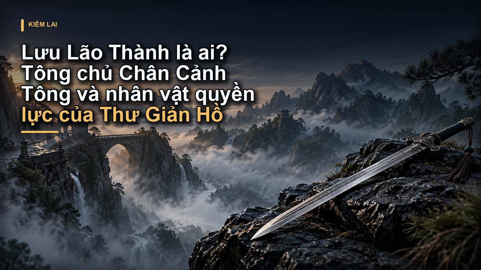 Lưu Lão Thành là ai? Tông chủ Chân Cảnh Tông và nhân vật quyền lực của Thư Giản Hồ