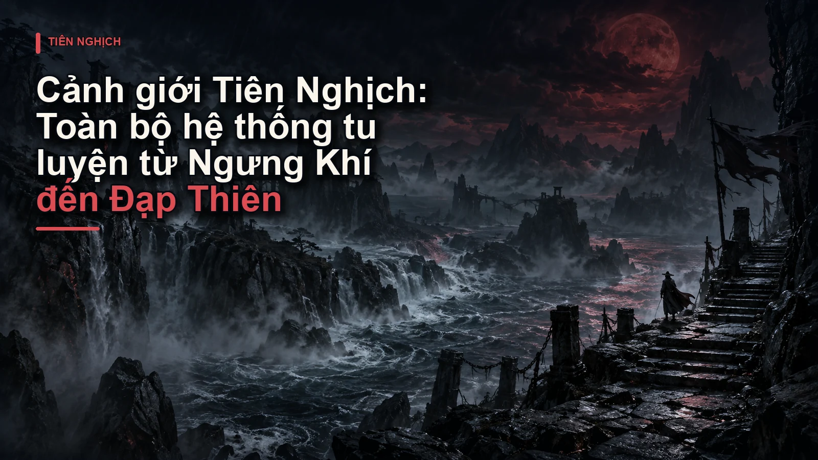 Cảnh giới Tiên Nghịch: Toàn bộ hệ thống tu luyện từ Ngưng Khí đến Đạp Thiên