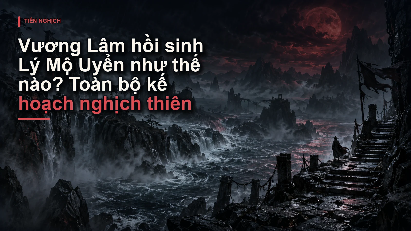 Vương Lâm hồi sinh Lý Mộ Uyển như thế nào? Toàn bộ kế hoạch nghịch thiên