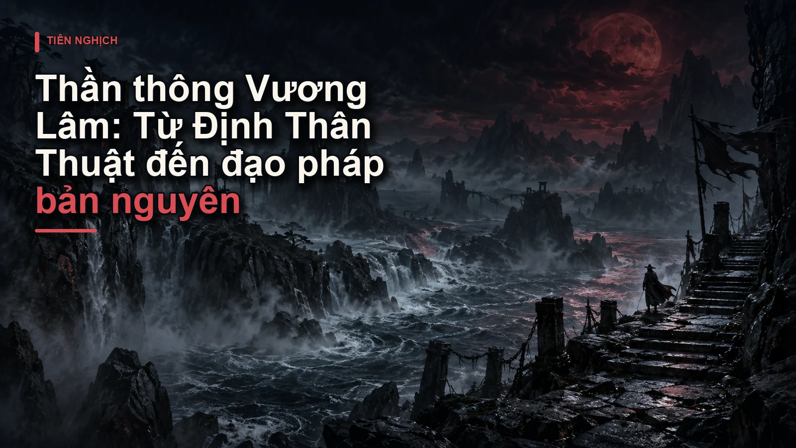 Thần thông Vương Lâm: Từ Định Thân Thuật đến đạo pháp bản nguyên
