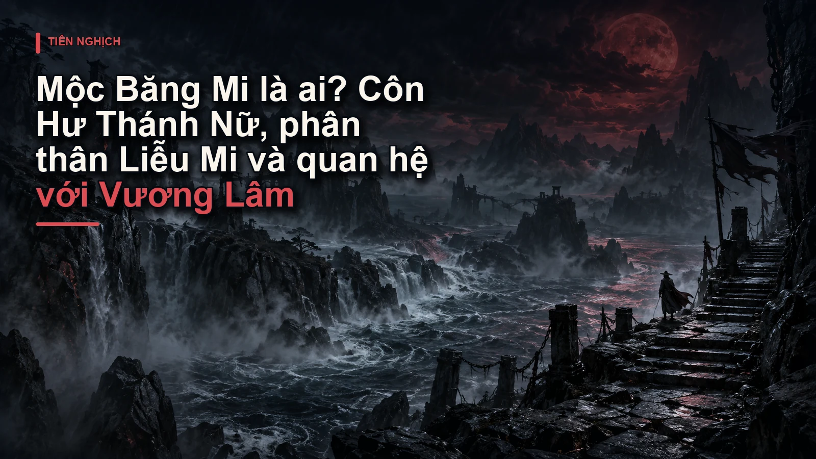 Mộc Băng Mi là ai? Côn Hư Thánh Nữ, phân thân Liễu Mi và quan hệ với Vương Lâm
