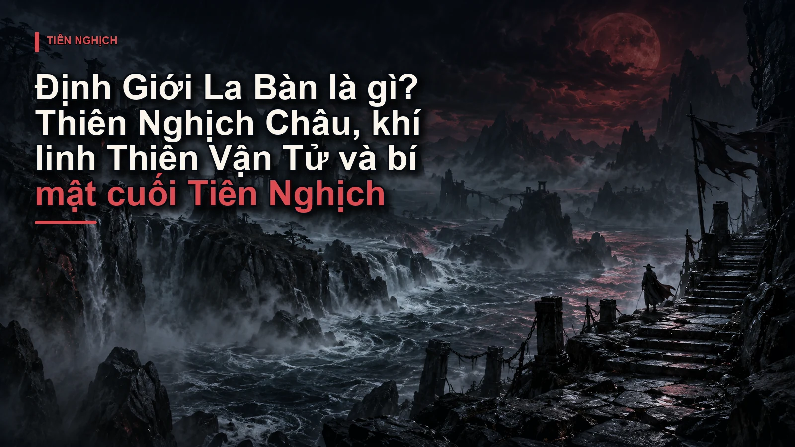 Định Giới La Bàn là gì? Thiên Nghịch Châu, khí linh Thiên Vận Tử và bí mật cuối Tiên Nghịch