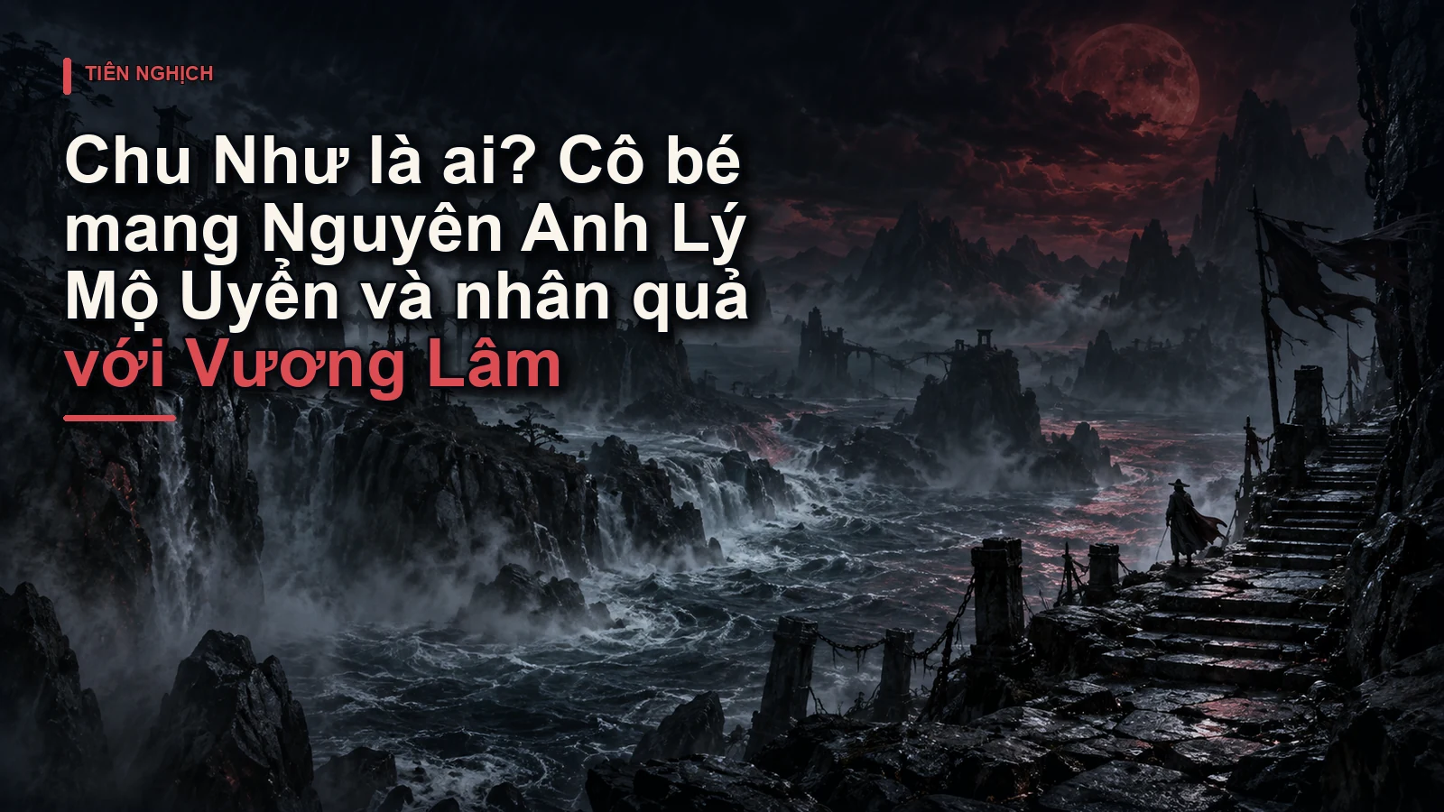Chu Như là ai? Cô bé mang Nguyên Anh Lý Mộ Uyển và nhân quả với Vương Lâm