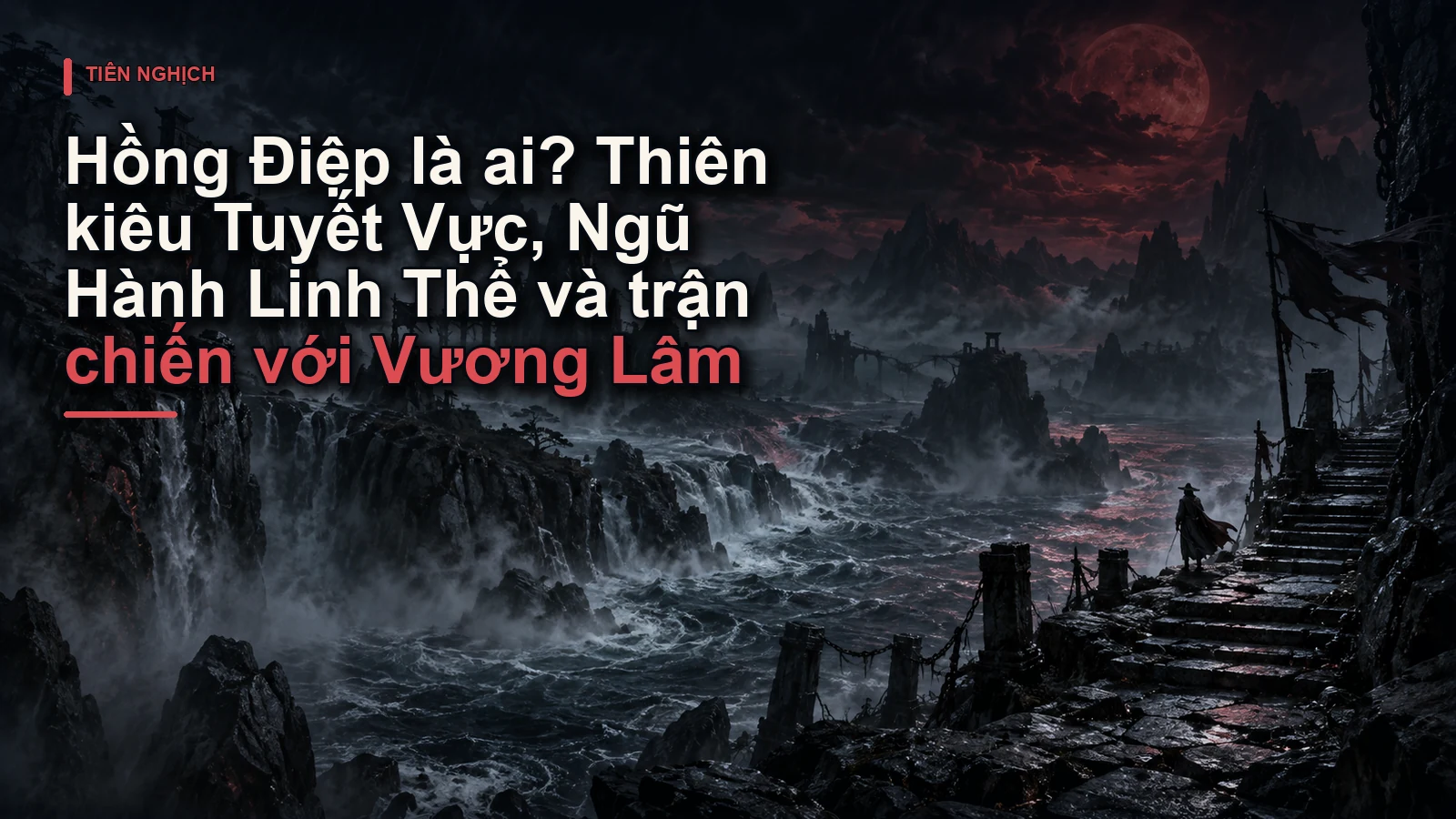 Hồng Điệp là ai? Thiên kiêu Tuyết Vực, Ngũ Hành Linh Thể và trận chiến với Vương Lâm