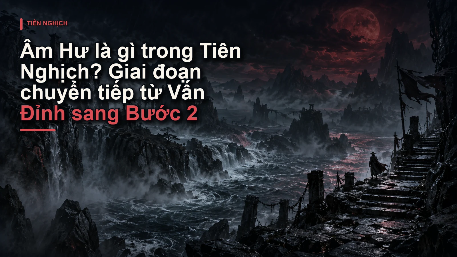 Âm Hư là gì trong Tiên Nghịch? Giai đoạn chuyển tiếp từ Vấn Đỉnh sang Bước 2