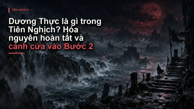 Dương Thực là gì trong Tiên Nghịch? Hóa nguyên hoàn tất và cánh cửa vào Bước 2