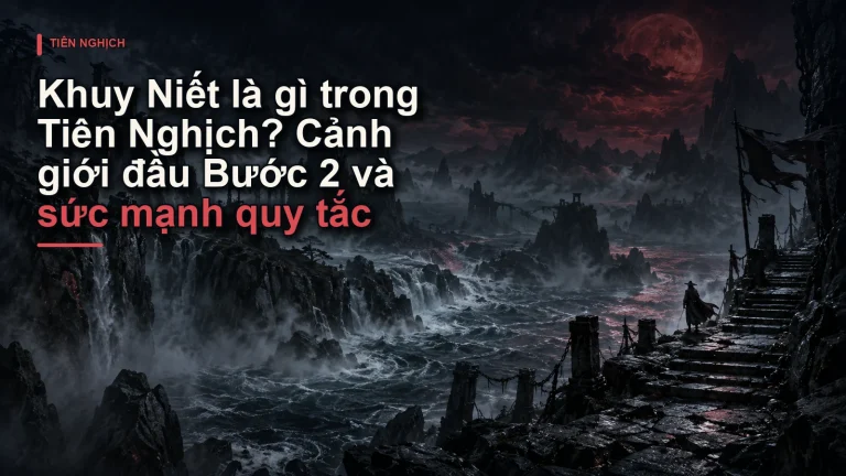 Khuy Niết là gì trong Tiên Nghịch? Cảnh giới đầu Bước 2 và sức mạnh quy tắc
