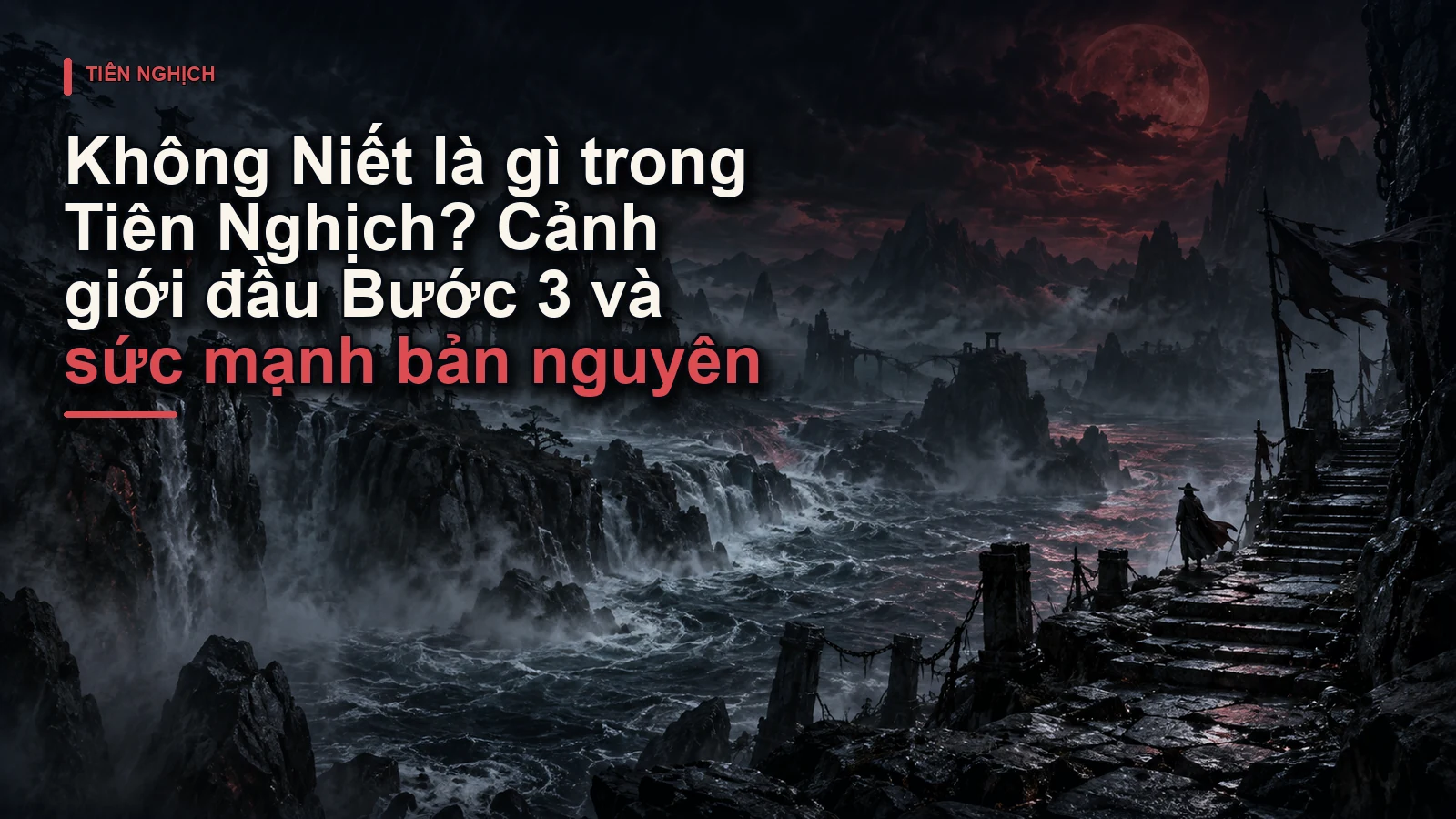 Không Niết là gì trong Tiên Nghịch? Cảnh giới đầu Bước 3 và sức mạnh bản nguyên