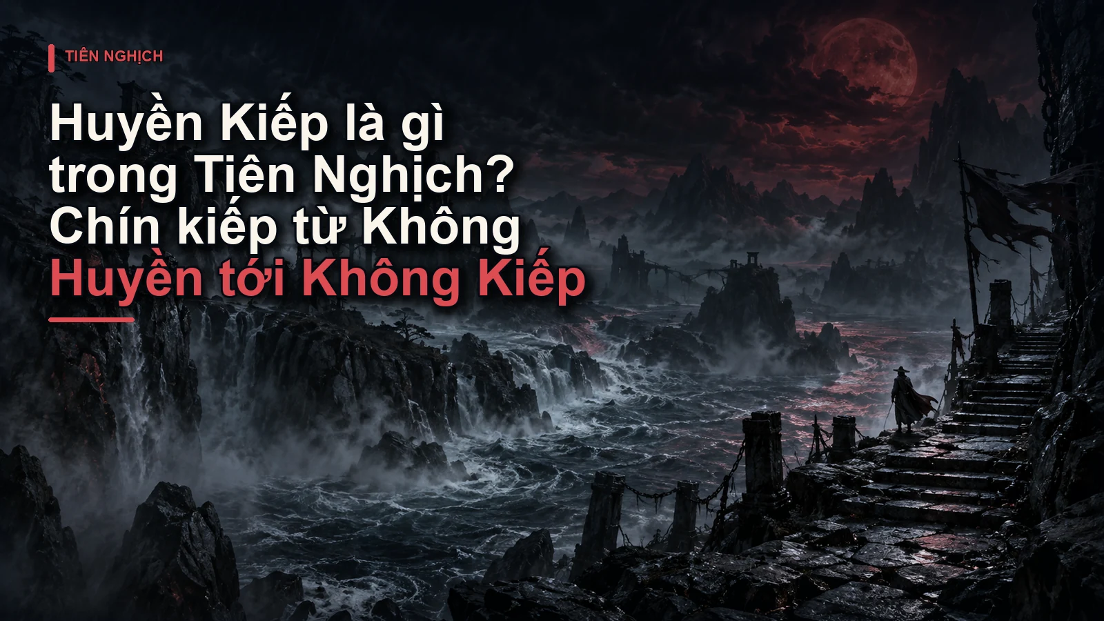 Huyền Kiếp là gì trong Tiên Nghịch? Chín kiếp từ Không Huyền tới Không Kiếp