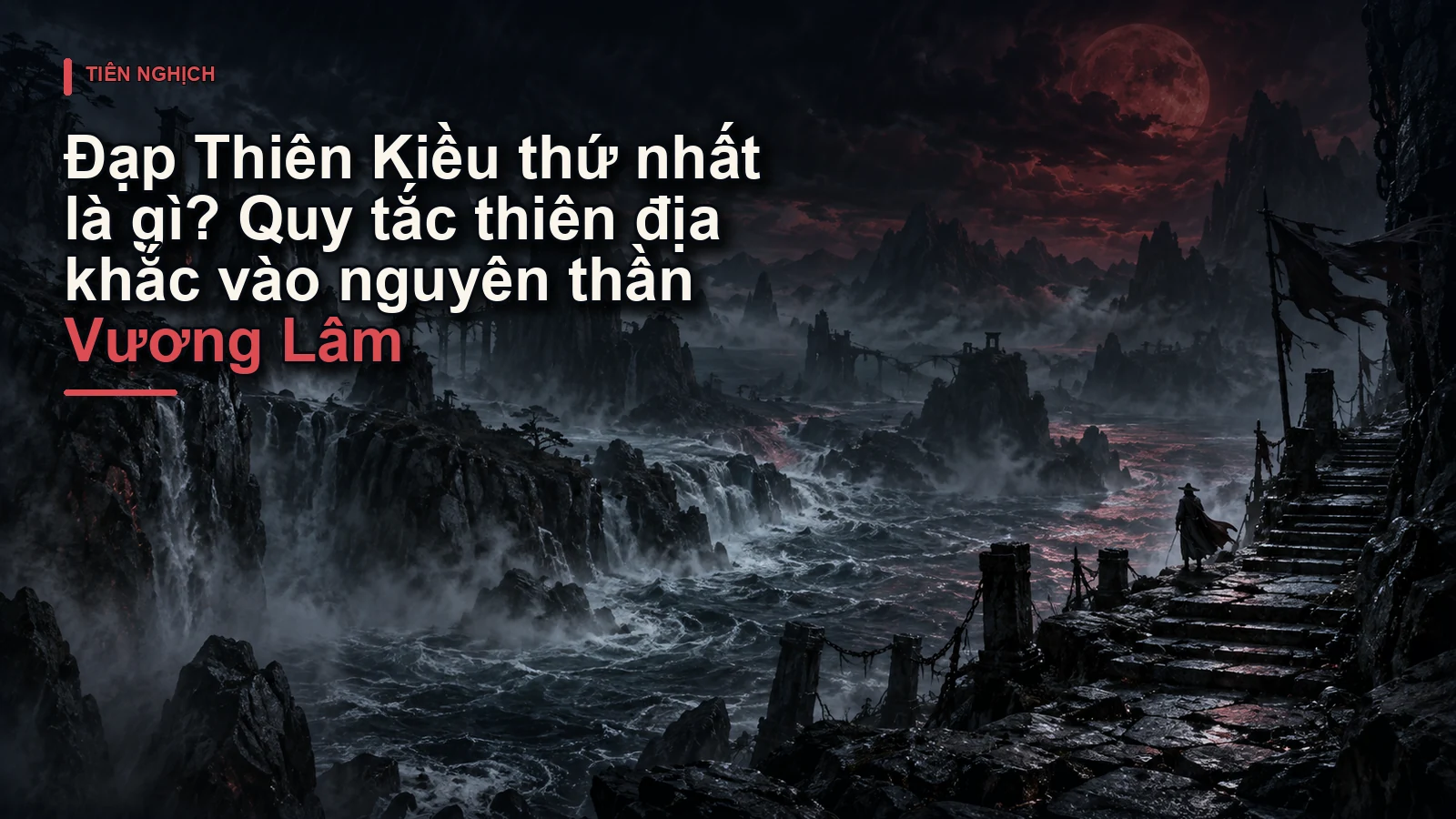 Đạp Thiên Kiều thứ nhất là gì? Quy tắc thiên địa khắc vào nguyên thần Vương Lâm