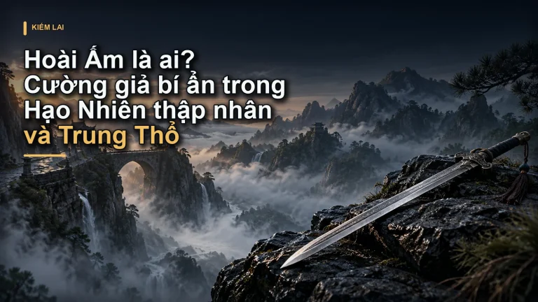 Hoài Ấm là ai? Cường giả bí ẩn trong Hạo Nhiên thập nhân và Trung Thổ