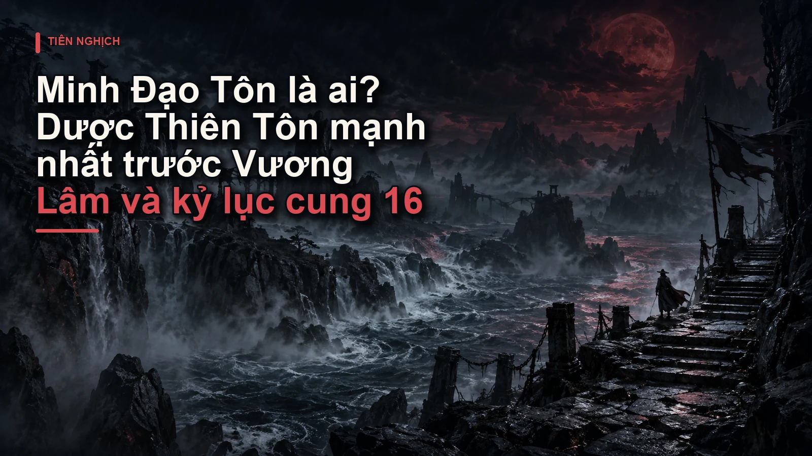 Minh Đạo Tôn là ai? Dược Thiên Tôn mạnh nhất trước Vương Lâm và kỷ lục cung 16