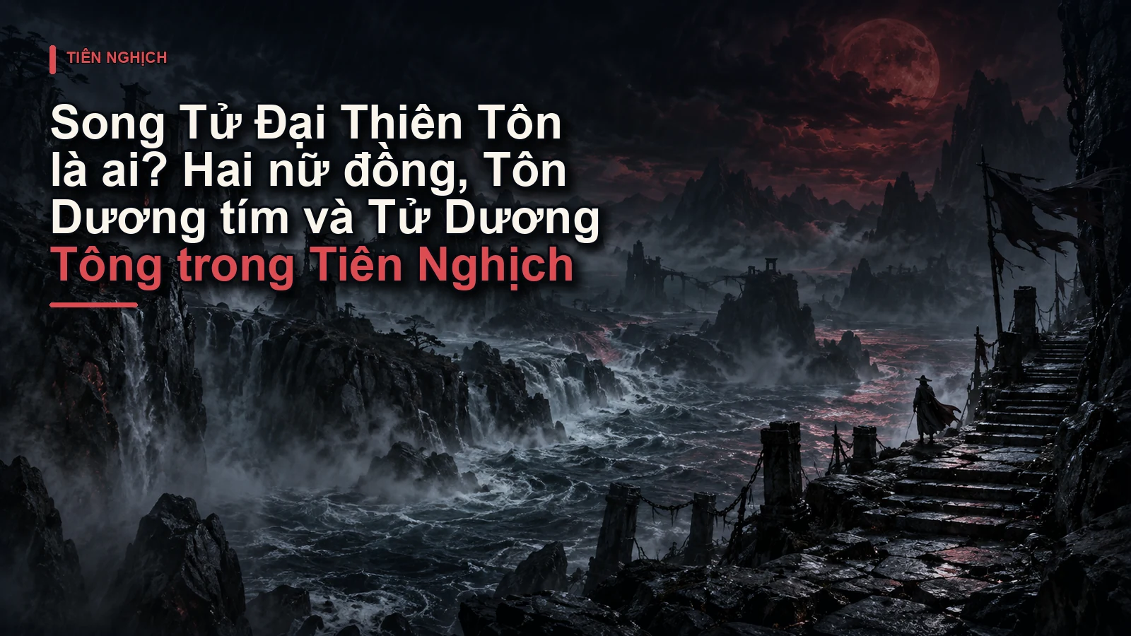 Song Tử Đại Thiên Tôn là ai? Hai nữ đồng, Tôn Dương tím và Tử Dương Tông trong Tiên Nghịch