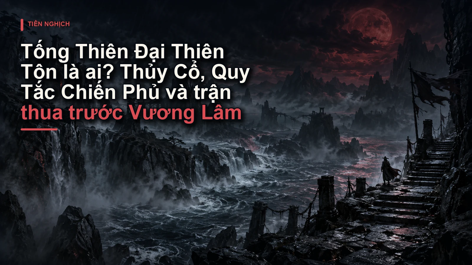Tống Thiên Đại Thiên Tôn là ai? Thủy Cổ, Quy Tắc Chiến Phủ và trận thua trước Vương Lâm
