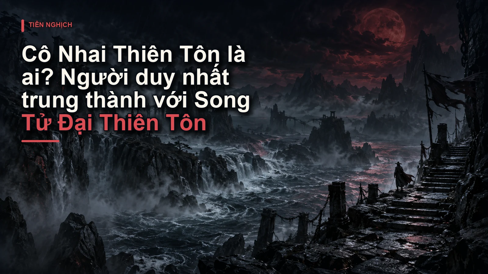 Cô Nhai Thiên Tôn là ai? Người duy nhất trung thành với Song Tử Đại Thiên Tôn