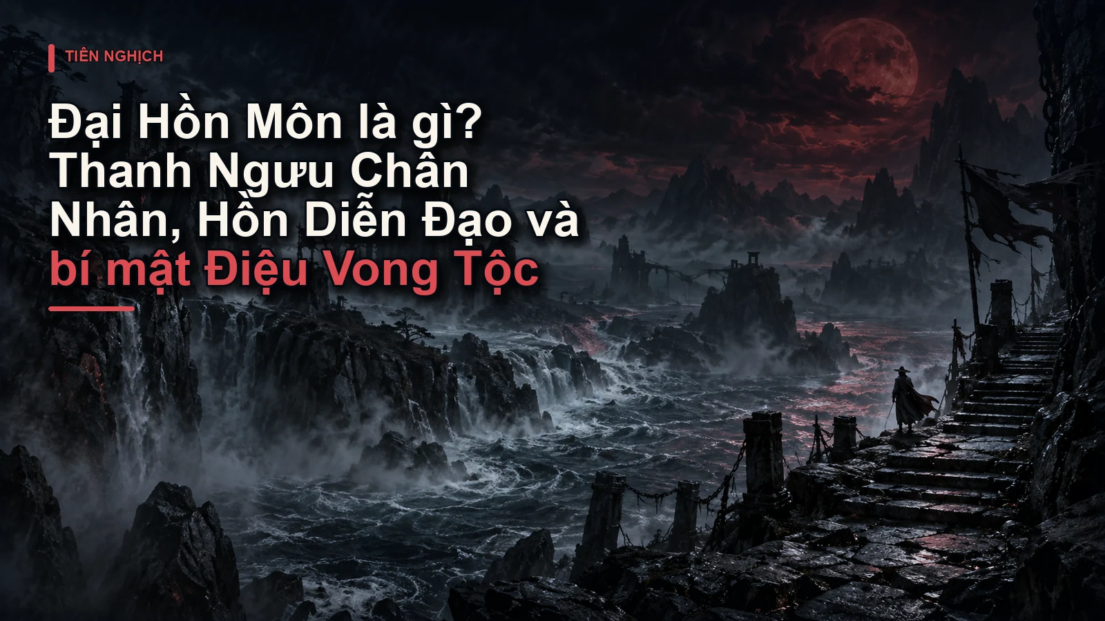 Đại Hồn Môn là gì? Thanh Ngưu Chân Nhân, Hồn Diễn Đạo và bí mật Điệu Vong Tộc