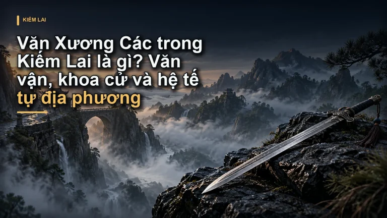 Văn Xương Các trong Kiếm Lai là gì? Văn vận, khoa cử và hệ tế tự địa phương
