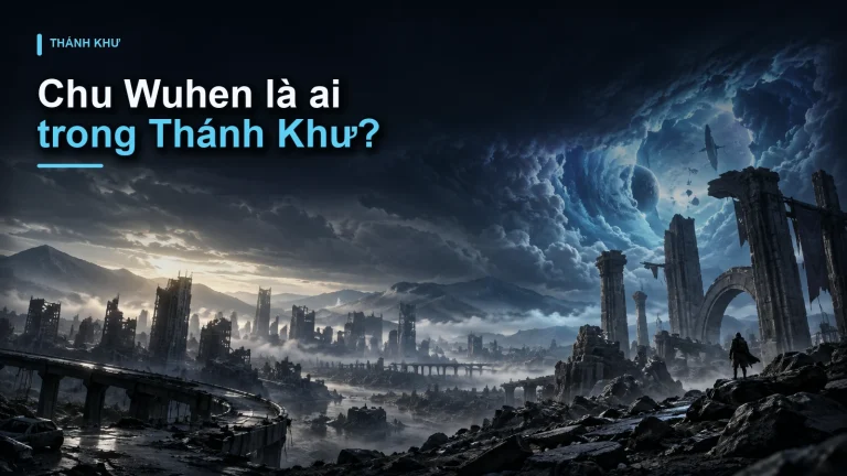 Chu Wuhen là ai trong Thánh Khư?