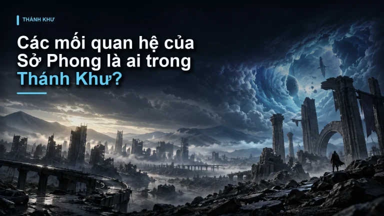 Các mối quan hệ của Sở Phong là ai trong Thánh Khư?