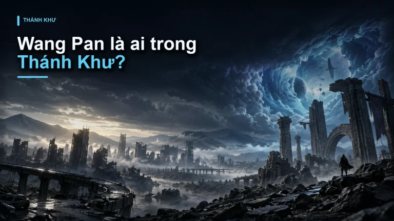 Wang Pan là ai trong Thánh Khư?