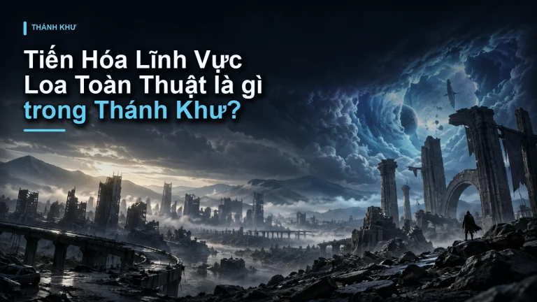 Tiến Hóa Lĩnh Vực Loa Toàn Thuật là gì trong Thánh Khư?