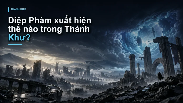 Diệp Phàm xuất hiện thế nào trong Thánh Khư?