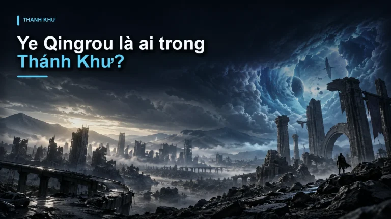Ye Qingrou là ai trong Thánh Khư?