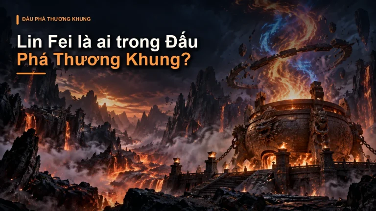 Lin Fei là ai trong Đấu Phá Thương Khung?
