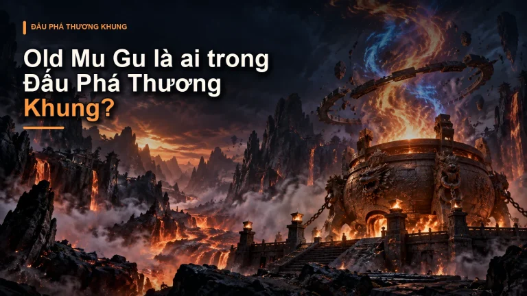 Old Mu Gu là ai trong Đấu Phá Thương Khung?