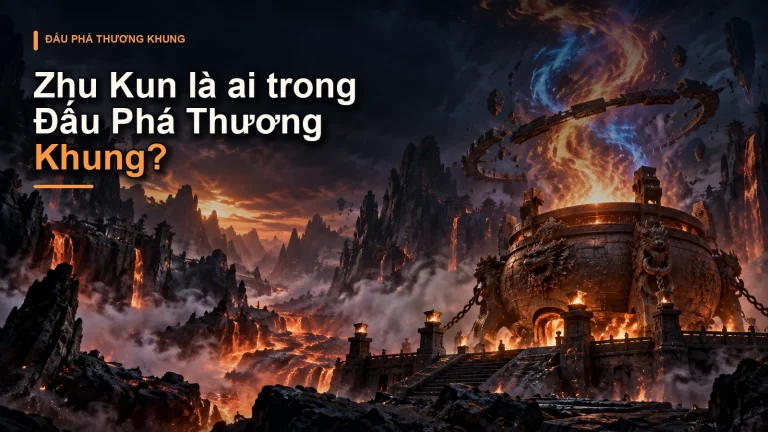 Zhu Kun là ai trong Đấu Phá Thương Khung?