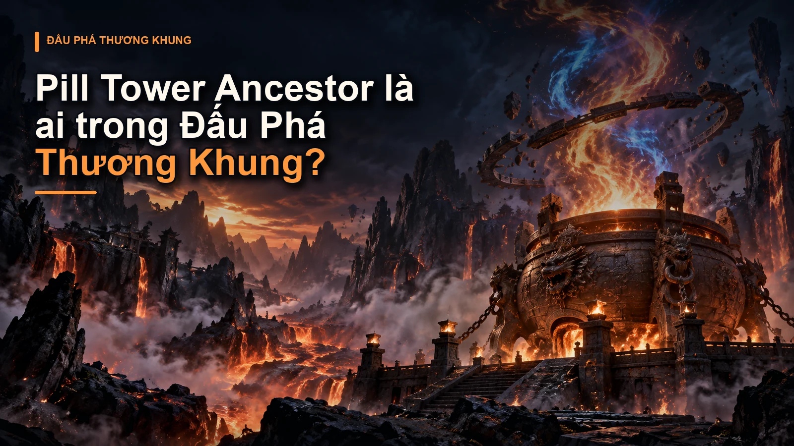 Pill Tower Ancestor là ai trong Đấu Phá Thương Khung?