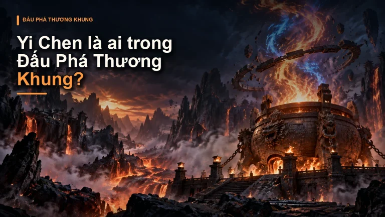 Yi Chen là ai trong Đấu Phá Thương Khung?