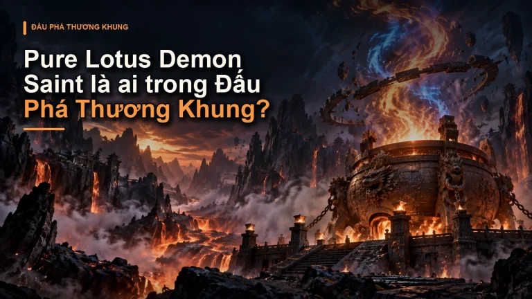 Pure Lotus Demon Saint là ai trong Đấu Phá Thương Khung?