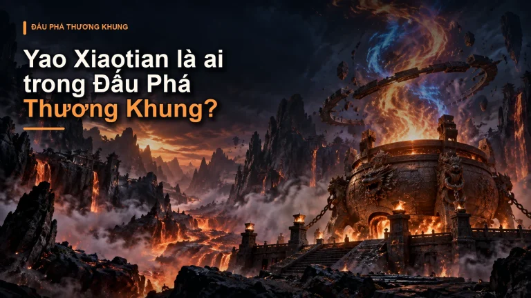 Yao Xiaotian là ai trong Đấu Phá Thương Khung?
