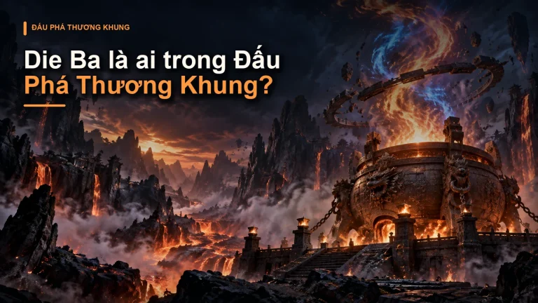 Die Ba là ai trong Đấu Phá Thương Khung?