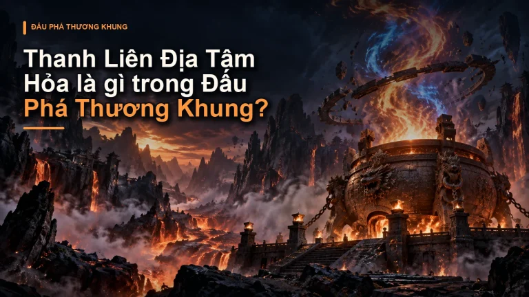 Thanh Liên Địa Tâm Hỏa là gì trong Đấu Phá Thương Khung?