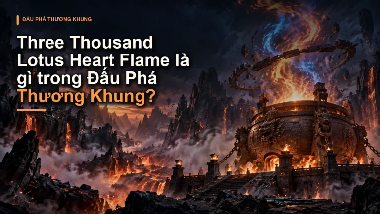Three Thousand Lotus Heart Flame là gì trong Đấu Phá Thương Khung?