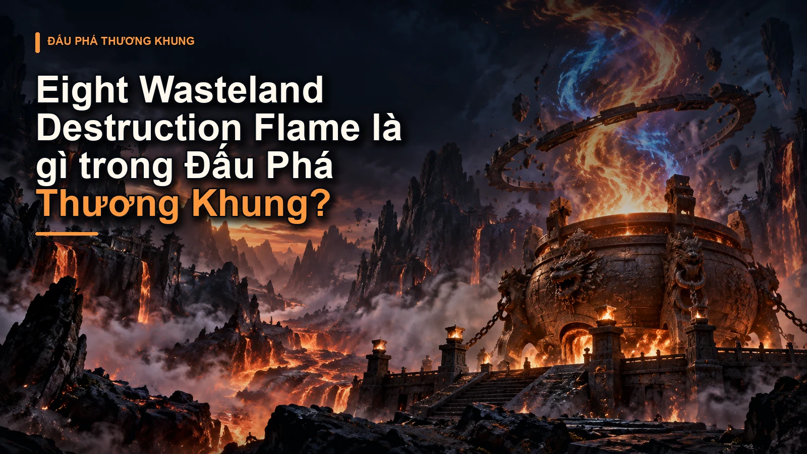 Eight Wasteland Destruction Flame là gì trong Đấu Phá Thương Khung?