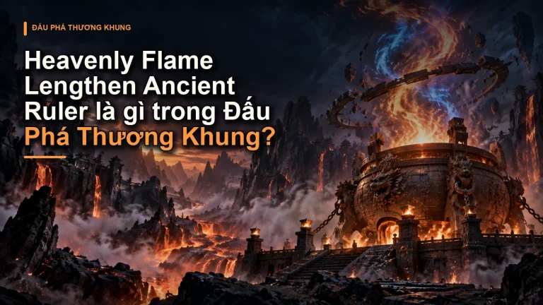 Heavenly Flame Lengthen Ancient Ruler là gì trong Đấu Phá Thương Khung?