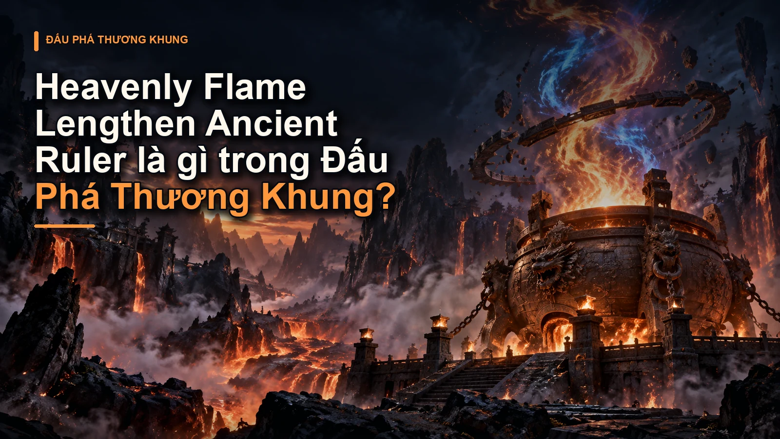 Heavenly Flame Lengthen Ancient Ruler là gì trong Đấu Phá Thương Khung?