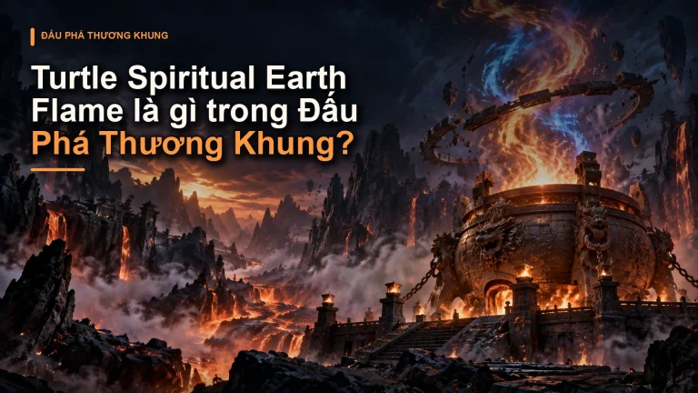 Turtle Spiritual Earth Flame là gì trong Đấu Phá Thương Khung?
