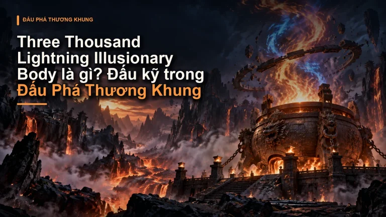Three Thousand Lightning Illusionary Body là gì? Đấu kỹ trong Đấu Phá Thương Khung