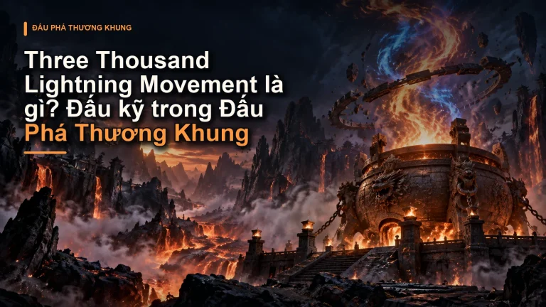 Three Thousand Lightning Movement là gì? Đấu kỹ trong Đấu Phá Thương Khung