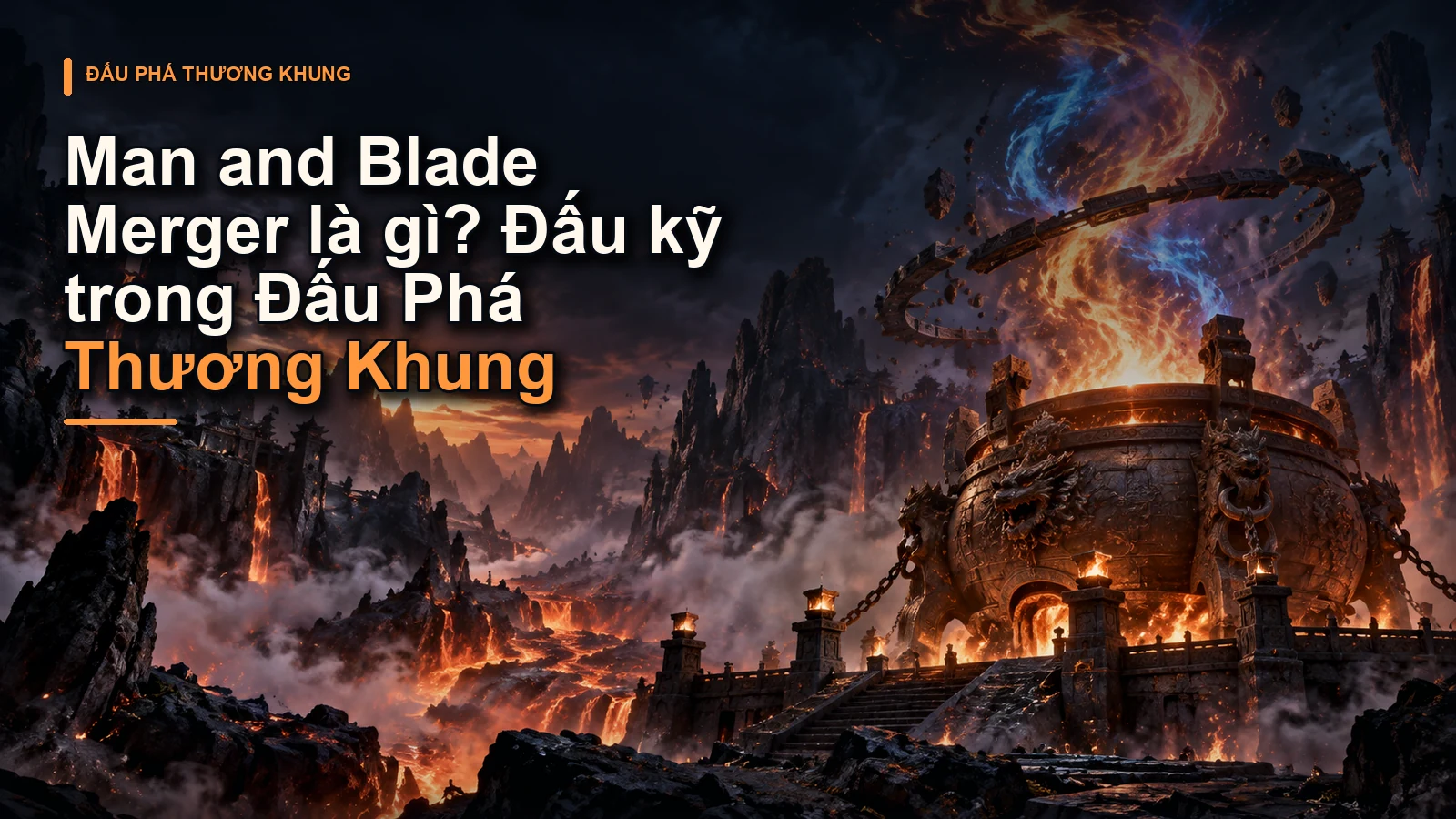 Man and Blade Merger là gì? Đấu kỹ trong Đấu Phá Thương Khung
